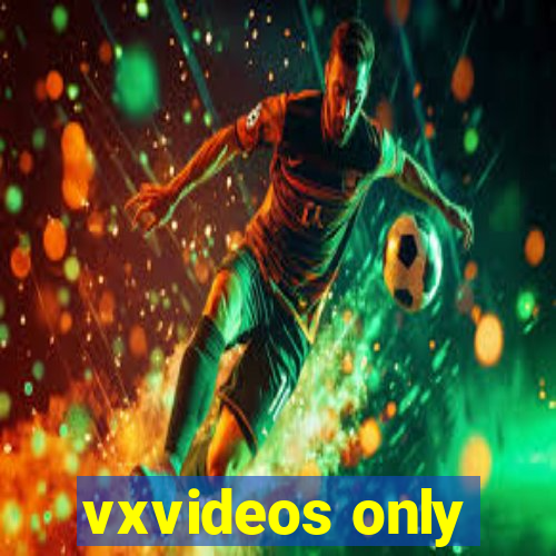 vxvideos only